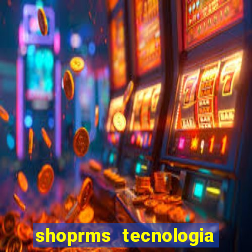 shoprms tecnologia e serviços ltda jogos